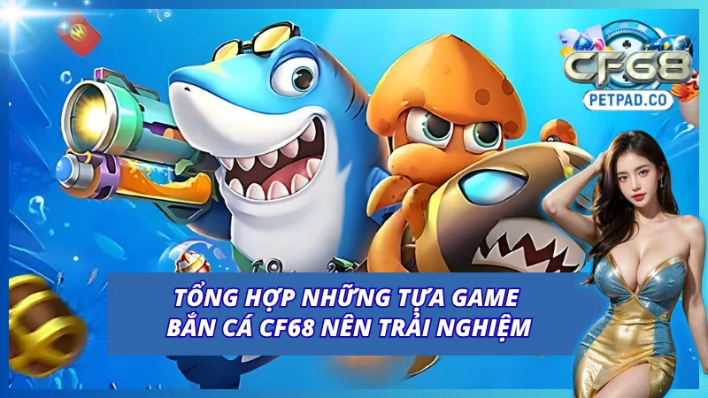 Các siêu phẩm không thể bỏ lỡ của sảnh bắn cá