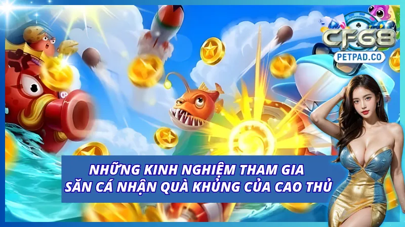 Các bí quyết tham gia bắn cá CF68 thắng lớn dễ dàng