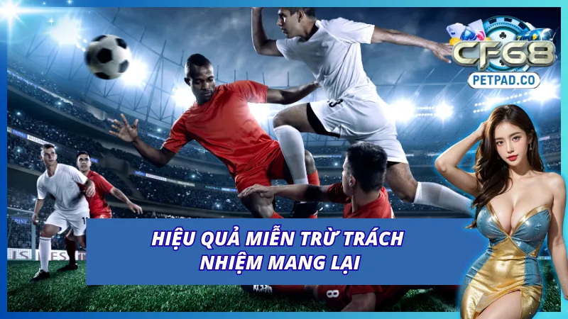 Miễn Trừ Trách Nhiệm CF68 Khi Cá Cược Tại Cổng Game 1 Giá trị to lớn của chính sách miễn trừ trách nhiệm CF68