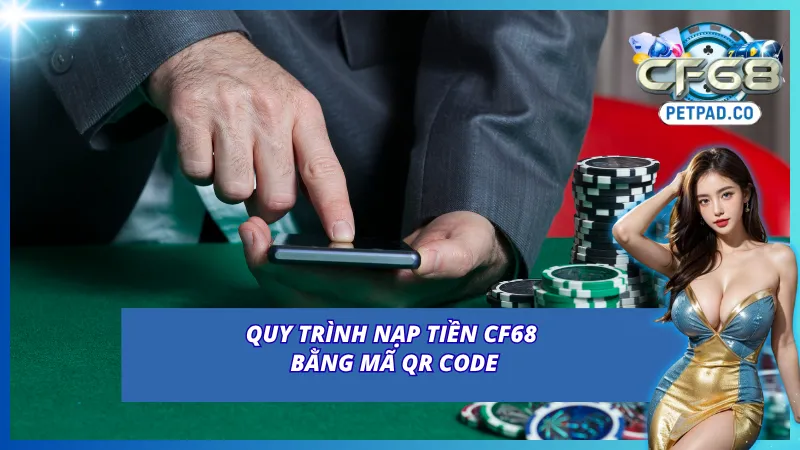 Hướng dẫn nạp tiền vào CF68 qua mã QR Code 