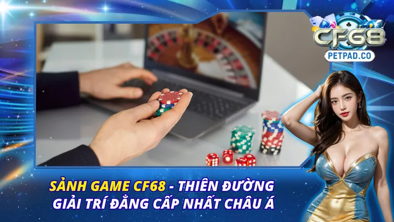 Sảnh Game CF68 - Thiên Đường Giải Trí Đẳng Cấp Nhất Châu Á 1 Sảnh Game CF68